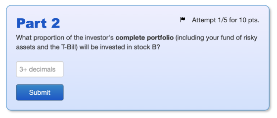 Part 2 | Attempt 1/5 for 10 pts. What proportion of the investors complete portfolio (including your fund of risky assets an