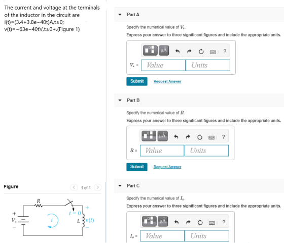 Part A The current and voltage at the terminals of the inductor in the circuit are i(t)=(3.4+3.8e-40t)A,t20; v(t)=-63e-40tV,t