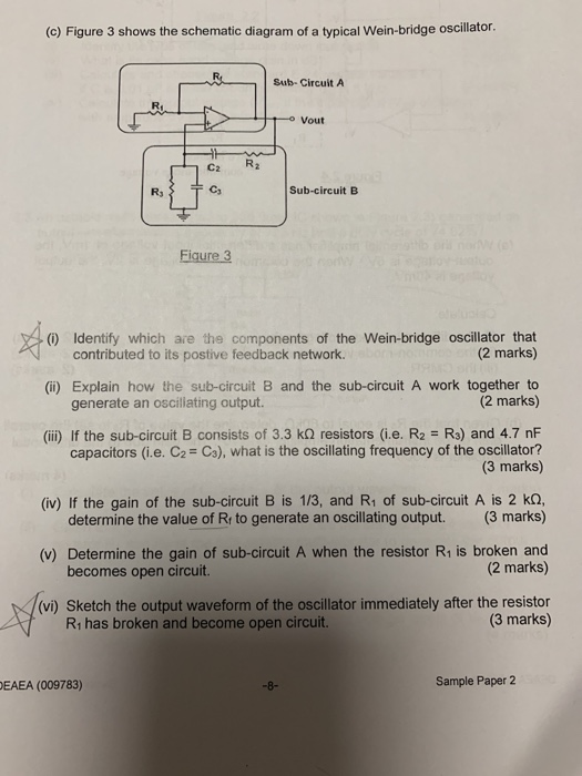 (c) Figure 3 shows the schematic diagram of a typical Wein-bridge oscillator. Sub- Circuit A Ri Vout C2 R2 Rj Sub-circuit B F