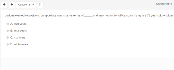 Question 8 - Section 1: 8/10 Judges elected to positions on appellate courts serve terms of ___ and may not run for office ag
