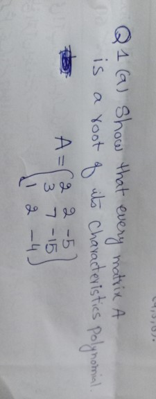 Q4 a) Show that every matvik A is a Yoot t 15 chavaderistesl Poly hoa A=Ca 2-5 3 7 -15 4