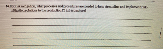 14. For risk mitigation, what processes and procedures are needed to help streamline and implement risk- mitigation solutions
