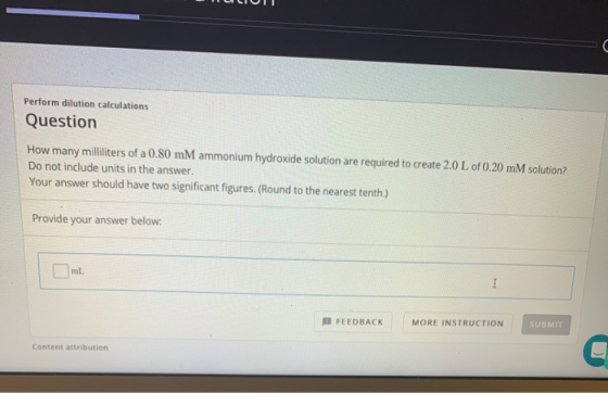 Perform dilution calculations Question How many milliliters of a 0.80 mM ammonium hydroxide solution are required to create 2