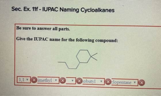 Sec. Ex. 11f -IUPAC Naming Cycloalkanes Be sure to answer all parts. Give the IUPAC name for the following compound: 1,1 xime