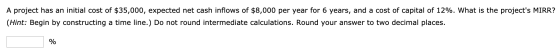A project has an initial cost of $35,000, expected net cash inflows of $8,000 per year for 6 years, and a cost of capital of