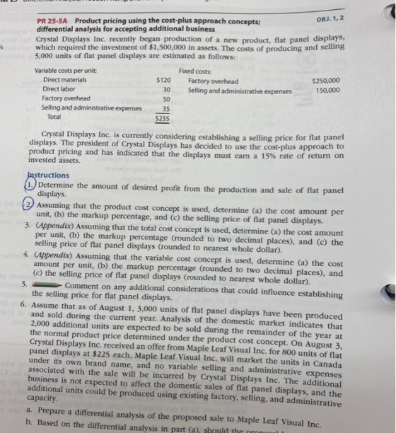 OBJ. 1, 2 PR 25-5A Product pricing using the cost-plus approach concepts; differential analysis for accepting additional busi