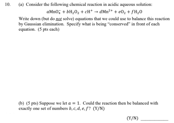 10. (a) Consider the following chemical reaction in acidic aqueous solution: aMnO2 + bH,02 + cH+ +dMn2+ + e02 +fH20 Write dow