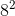 8^{2}