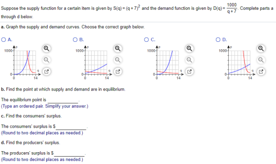 1000 and the demand function is given by Da)+7 Completeparts a Suppose the supply function for a certain item is given by S()