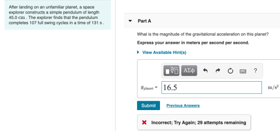 After landing on an unfamiliar planet, a space explorer constructs a simple pendulum of length 45.0 cm . The explorer finds t