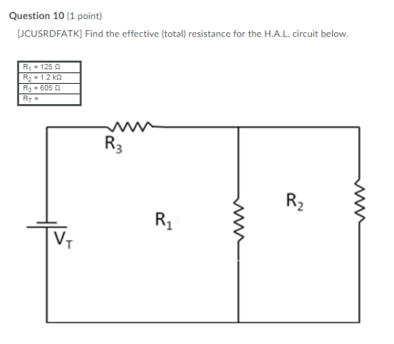 Question 10 (1 point) [JCUSRDFATK] Find the effective (total) resistance for the H.A.L. circuit below. R1 - 1250 R2 = 1.2 kg