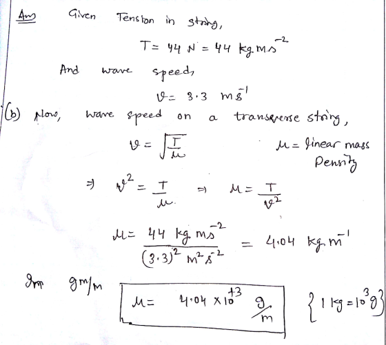 wave E Am Giren Tension in string, T= 44 N = 44 kg ms 1. And wave speed U= 3.3 mg 1 lb) Mlowo, ware speed on a transpiense st