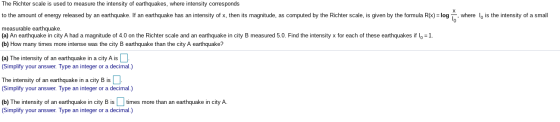 The Richter scale is used to measure the intensity of earthquakes, where intensity corresponds to the amount of energy releas