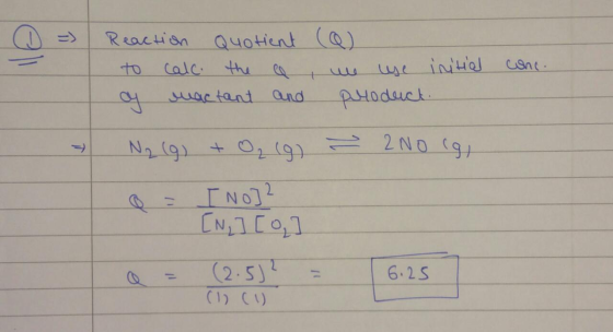 conc. =) Reaction Quotient (0) to calc. the ce , we use initial of mactant and product. N₂ (g) + O₂(g) = 2 No cgi B = I No]?