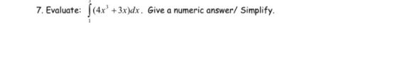 7. Evaluate: ſ(4x° + 3x)dx. Give a numeric answer/ Simplify.