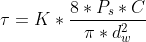\tau = K *\frac{8*P_{s}*C}{\pi * d_{w}^{2}}