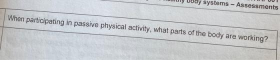 When participating in passive physical activity, what parts of the body are working?