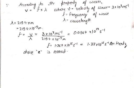 1. According to the property of waven, V=fxd cohere v = velocity of wave= 3x 108mst f = frequency of wave 1 = 219.4 mm 1 X=