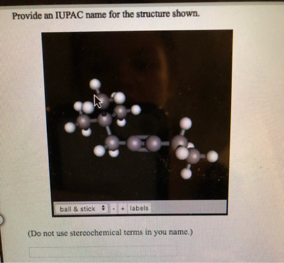 Provide an IUPAC name for the structure shown. ball & stick . . + labels (Do not use stereochemical terms in you name.)
