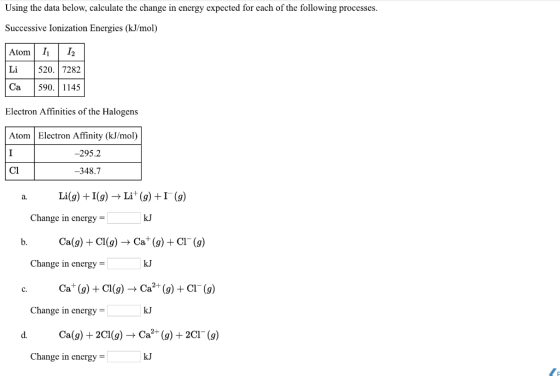 Using the data below, calculate the change in energy expected for each of the following processes. Successive Ionization Ener