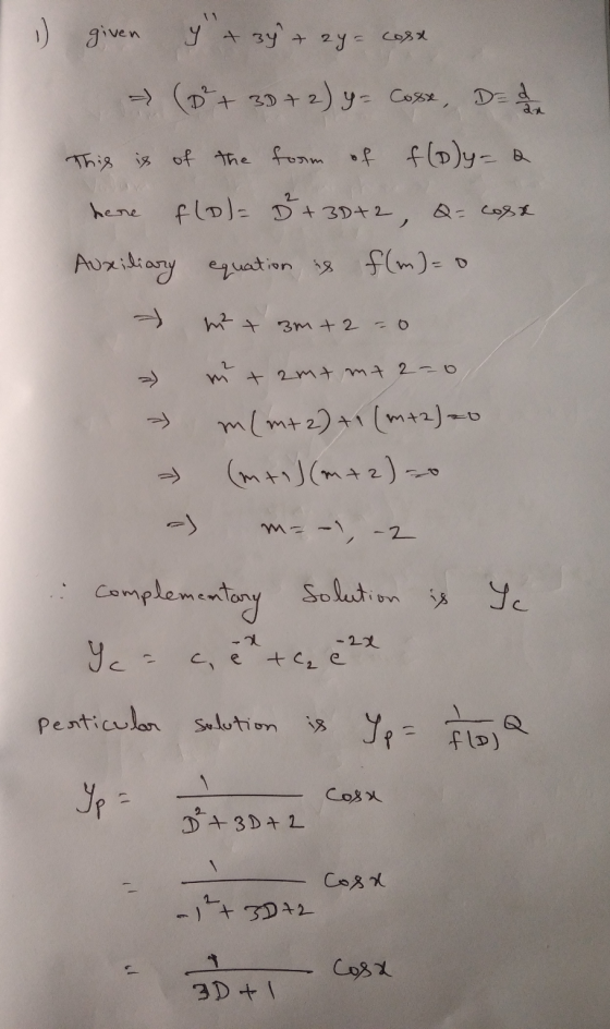 1) given Y + 3y + 2y = cost - (+ 3D + 2) y - Cose, Defa This is of the form of f(Dy=a f(o)= 8+30+2, Q = cost Auxiliary equat