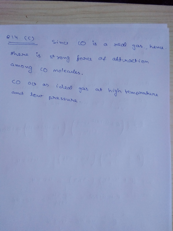Q14 (6) since co is a real gas, hence there is strong force of attraction among co molecules. co oct as ideal gas at high tem