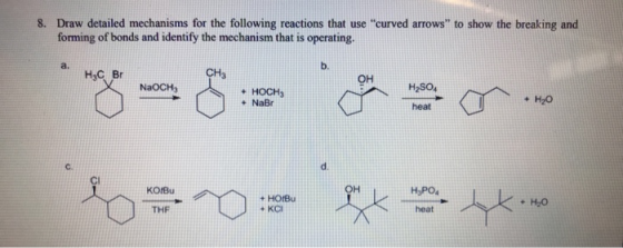 8. Draw detailed mechanisms for the following reactions that use curved arrows to show the breaking and forming of bonds an