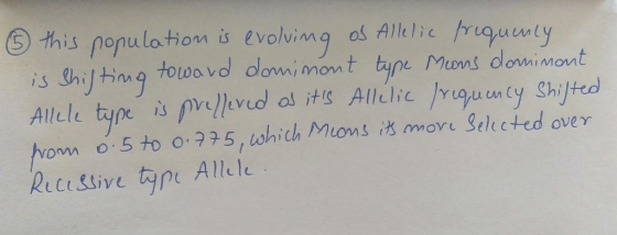6 this population is evolving of Allelic frequency is shifting toward domimont type Means dominant Allele type is prefered of