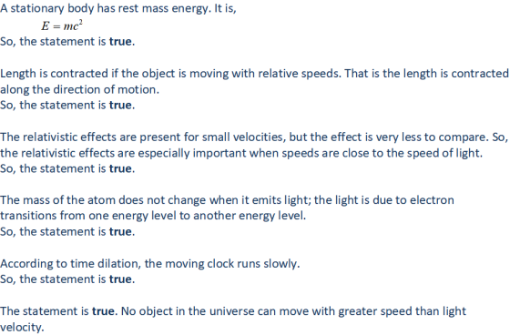 A stationary body has rest mass energy. It is, E mc So, the statement is true. Length is contracted if the object is moving w