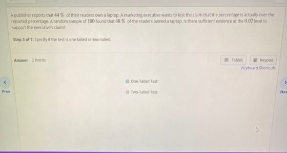 A publisher reports that 44 % of their readers own a laptop. A marketing executive wants to test the claim that the percentag