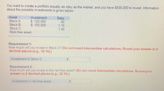 ou want to create a portfiolio equally as risky as the market, and you have $500,000 to invest. Information about the possibl