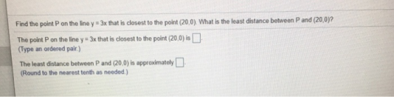 Find the point P on the line y = 3x that is closest to the point (20,0). What is the least distance between P and (20,0)? The