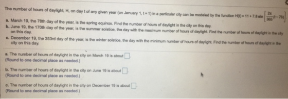 The number of hours of daylight, H on day tof any given year on January 1, 1) in a particular city can be modeled by the func