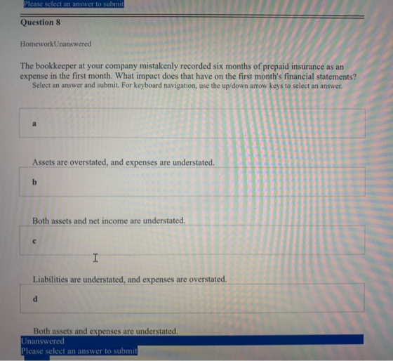Please select an answer to submit Question 8 HomeworkUnanswered The bookkeeper at your company mistakenly recorded six months