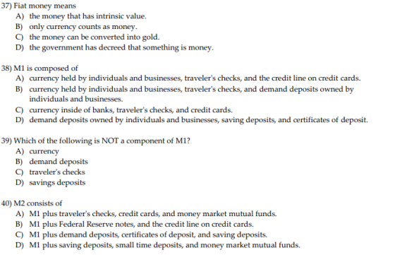 37) Fiat money means A) the money that has intrinsic value. B) only currency counts as money. C) the money can be converted i