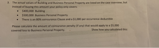 3. The actual values of Building and Business Personal Property are listed on the case overview, but instead of buying this a