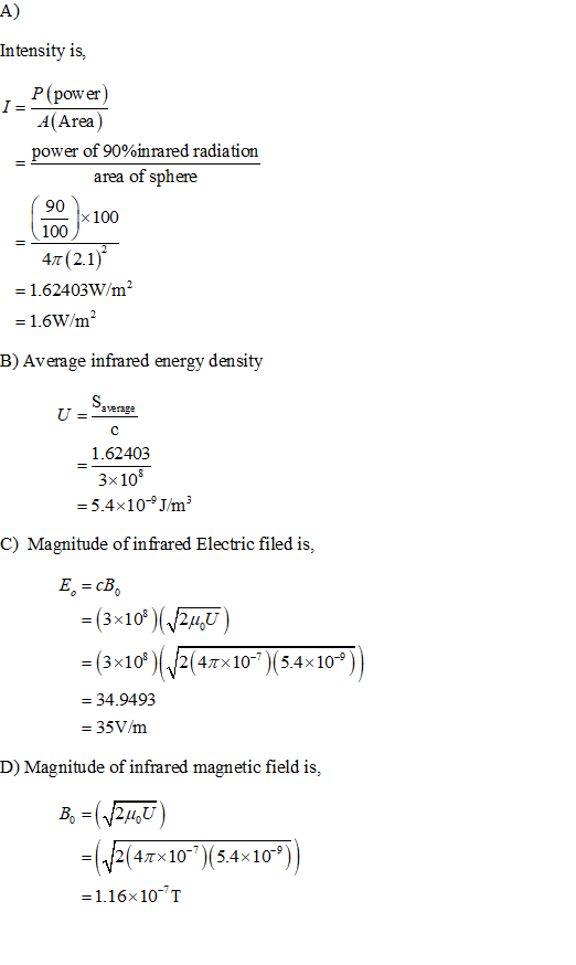 A) Intensity is, I= P(power) A(Area) power of 90%inrared radiation area of sphere 90 x 100 100 47 (2.1) = 1.62403W/m2 = 1.6W/