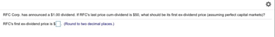 RFC Corp. has announced a $1.00 dividend. If RFCs last price cum-dividend is $50, what should be its first ex-dividend price