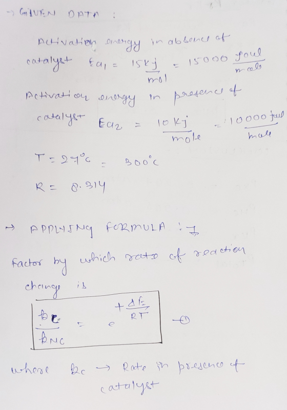 - CURN DATA : foto cal sen Activation energy in absence of catalyst Eal = 15k) = 15000 mol Activation energy in pre to Ear =