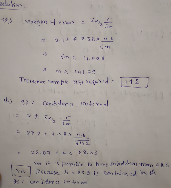 solution: las Margin of error = 22/ = 0.13 7 2.58% 0.6 3 ms 11.908 ans 141.79 Therefore sample size required = 1142 ] b) 99%