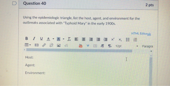 DI Question 40 2 pts Using the epidemiologic triangle, list the host, agent, and environment for the outbreaks associated wit