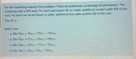 For the marketing research firm problem: There are preliminary screenings of participants. The screening cost is $10 each. Fo