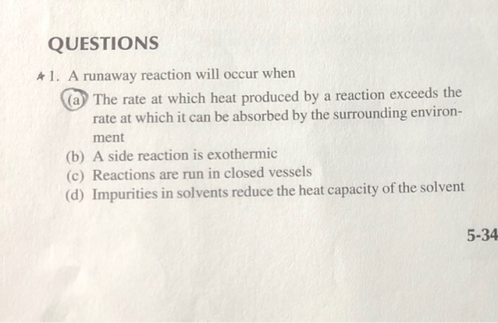 QUESTIONS $1. A runaway reaction will occur when (a) The rate at which heat produced by a reaction exceeds the rate at which