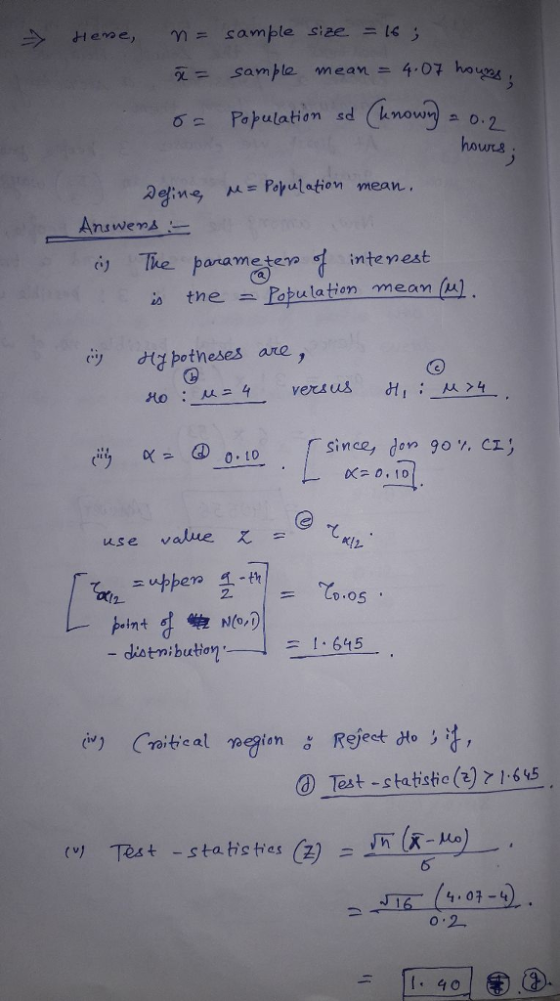 Sampe mean= 4.07 how 62 Population sd (known)ユ0.2- The parame tera intenest e digpotheses are y no : μ. 4 versus since, don 9o , CI Ka0,1o ez use value bero -th Co.o Reject Holt, ③ Test-statistic (z)乙1.605 #9 (maitic at ngion 」, i to, Tost-statisties (2) o 2 ニ 11.40