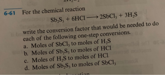For the chemical reaction 6-61 2SbCl + 3H,S Sb2S3 + 6HCI write the conversion factor that would be needed to do each of the f