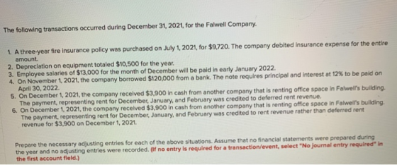The following transactions occurred during December 31, 2021, for the Folwell Company 1. A three-year fire insurance policy w