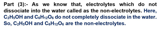 Part (3):- As we know that, electrolytes which do not dissociate into the water called as the non-electrolytes. Here, C2H5OH