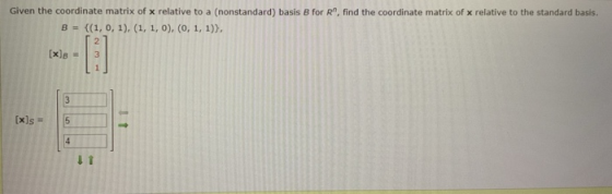 Given the coordinate matrix of x relative to a (nonstandard) basis B for R, find the coordinate matrix of x relative to the