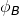 \phi_B