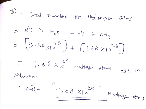 Mumhe 3 : total number of Hydrogen atoms = ts in H₂O + Hs in NH₂ = [5.90x1025) + (1.68x1025] 25 = 7.08 Xlo Hydrogen atory a